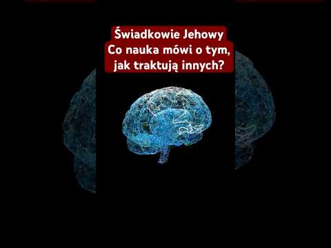 Świadkowie Jehowy zadają cierpienie innym? Co na to neuronauka?