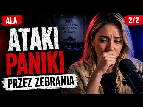Miałam ataki paniki przez zebrania Świadków Jehowy. Ustały! - Ala - cz2