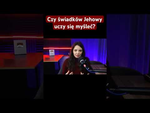 Czy spotkania świadków Jehowy niszczą umiejętność myślenia?