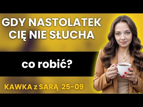Poranna Kawka z Sarą: Gdy nastolatek cię nie słucha