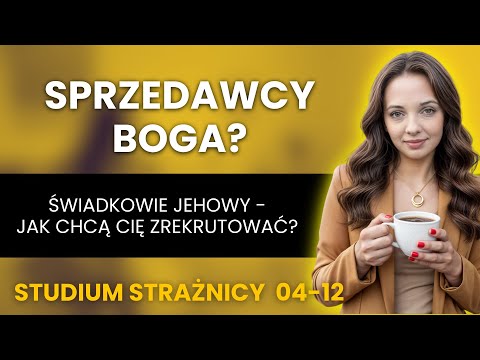 Świadkowie Jehowy: Jak Cię złowili? 4 kroki psychomanipulacji. Analiza Strażnicy do studium