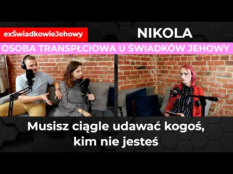 'Musisz ciągle grać i udawać kogoś, kim nie jesteś' - osoba transpłciowa u świadków Jehowy - Nikola