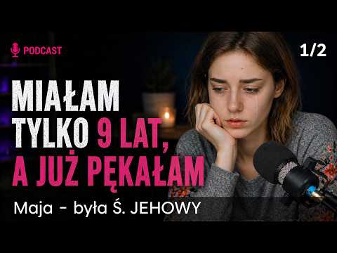 Miałam 9 lat i chciałam umrzeć. Dorastanie u Świadków Jehowy - Maja 1/2