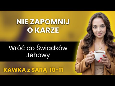Wracasz do świadków Jehowy? To nie koniec kary - kawka z Sarą