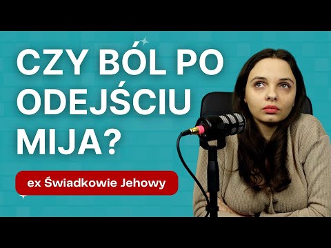 Czy ból po odejściu od świadków Jehowy mija? 316
