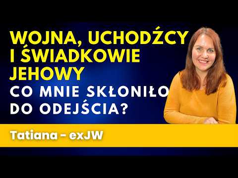 Wojna, uchodźcy i Świadkowie Jehowy: Co mnie skłoniło do odejścia - historia Tatiany 354