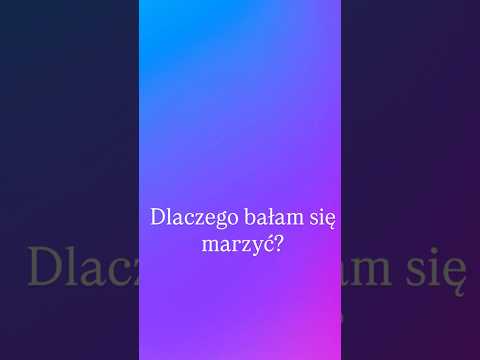 Dlaczego bałam się marzyć?