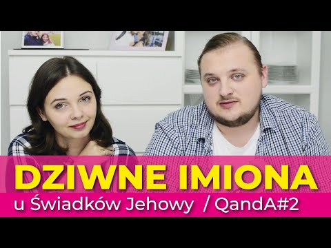 Czy świadkowie Jehowy nadają dzieciom dziwne imiona - QandA #30