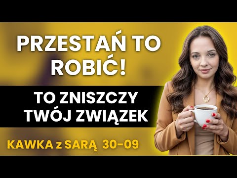 MIŁOŚĆ to nie TRANSAKCJA! Ten BŁĄD NISZCZY twój związek - kawka z Sarą 30-09