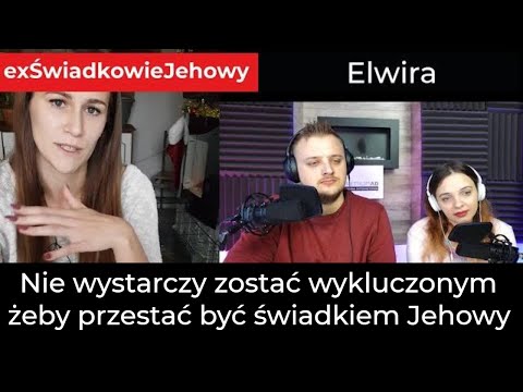 Nie wystarczy zostać wykluczonym, żeby przestać być świadkiem Jehowy - Rozmowa z Elwirą 204