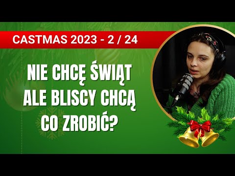 Nie chcę obchodzić świąt, ale bliscy chcą - co wtedy?  - CASTMAS 2/12 - 306