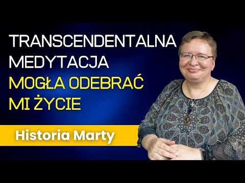 Transcendentalna Medytacja mogła odebrać mi życie - Historia Marty 301