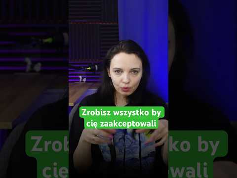 Co zrobisz by cię zaakcpetowali