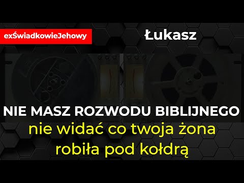 Nie masz rozwodu biblijnego, bo nie widać co twoja żona robiła pod kołdrą - rozmowa z Łukaszem 219