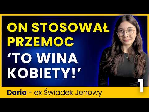Mężczyzna ją bił. Starsi Jehowy: Nie prowokuj go KOBIETO!  Daria 1/2