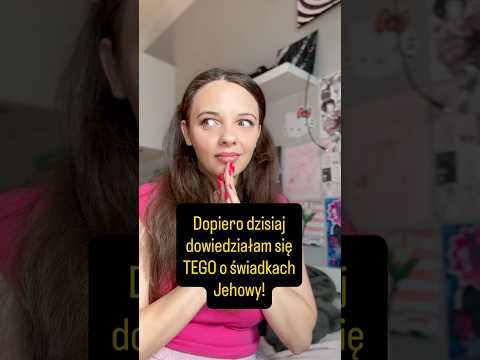 Tego nie wiedziałam o świadkach Jehowy!!!