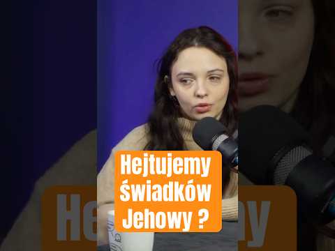 Czy hejtujemy świadków Jehowy?