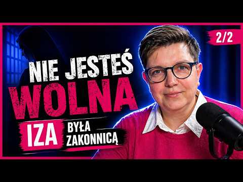 "Nie jesteś wolnym człowiekiem". Ostatnie chwile bycia zakonnicą - Iza Mościcka 2/2