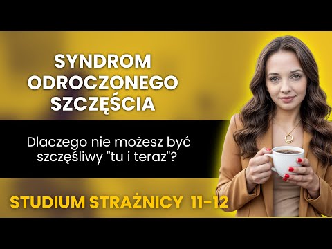 Dlaczego nie możesz być szczęśliwy w tym świecie?  Analiza Strażnicy do studium
