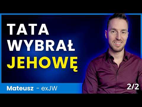 Ten Jeden Dzień Zniszczył Mój System Wierzeń. Ojciec Wybrał Świadków Jehowy Mateusz Witczak 2/2