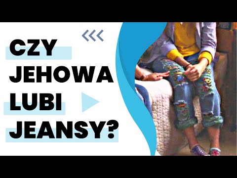 Czy świadkowie Jehowy mogą nosić poszarpane jeansy? 278
