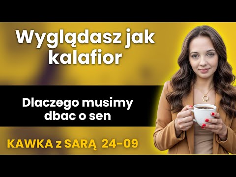 Poranna Kawka z Sarą: wyglądasz jak rozgotowany kalafior. Dlaczego trzeba się wysypiać?