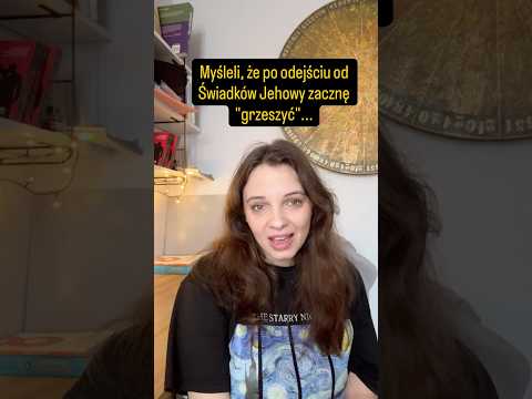 Myśleli, po odejściu od świadków Jehowy zacznę „grzeszyć”…oto moje błędy