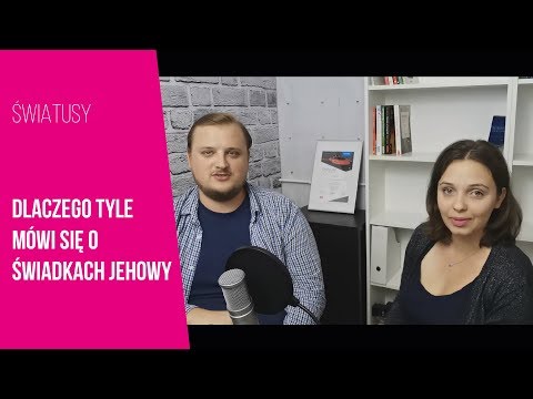 Dlaczego tyle mówi się o Świadkach Jehowy? #2