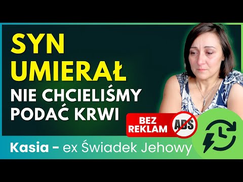 "On nie przeżyje"   Musimy podać mu krew! Dylemat rodzica Świadków Jehowy