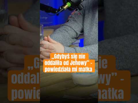 Gdybyś się nie oddaliła od Jehowy   to powiedziała mi matka