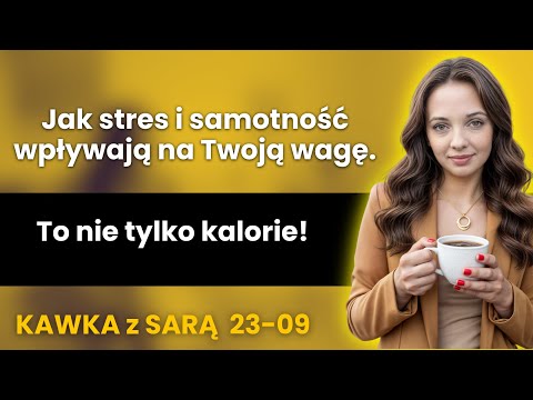 Poranna Kawka z Sarą: To nie tylko kalorie! Jak stres i samotność wpływają na Twoją wagę.